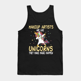 Makeup Artists Are Like Unicorns They Make Magic Happen Tank Top